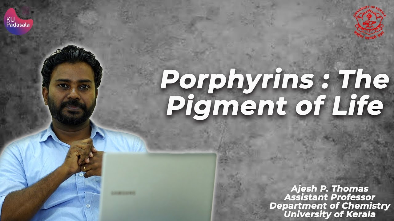 Porphyrins: The Pigment of Life | Ajesh P Thomas