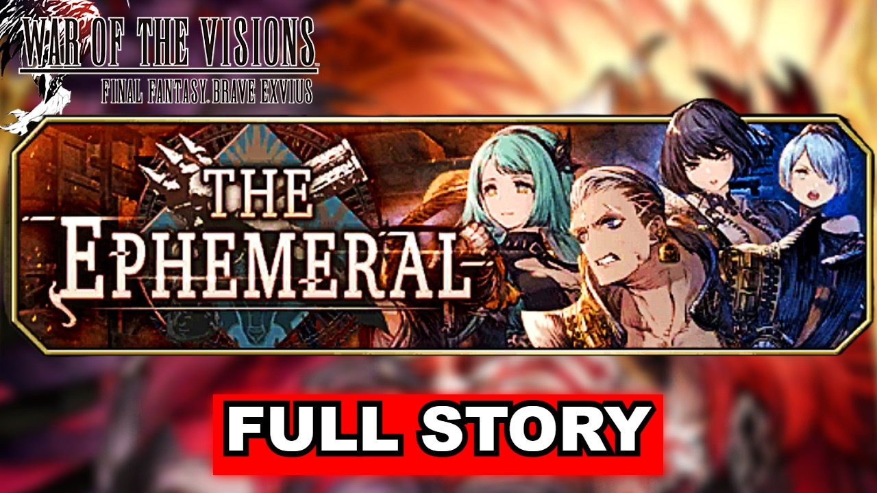War Of The Visions: FFBE - The Ephemeral | Full Story Walkthrough