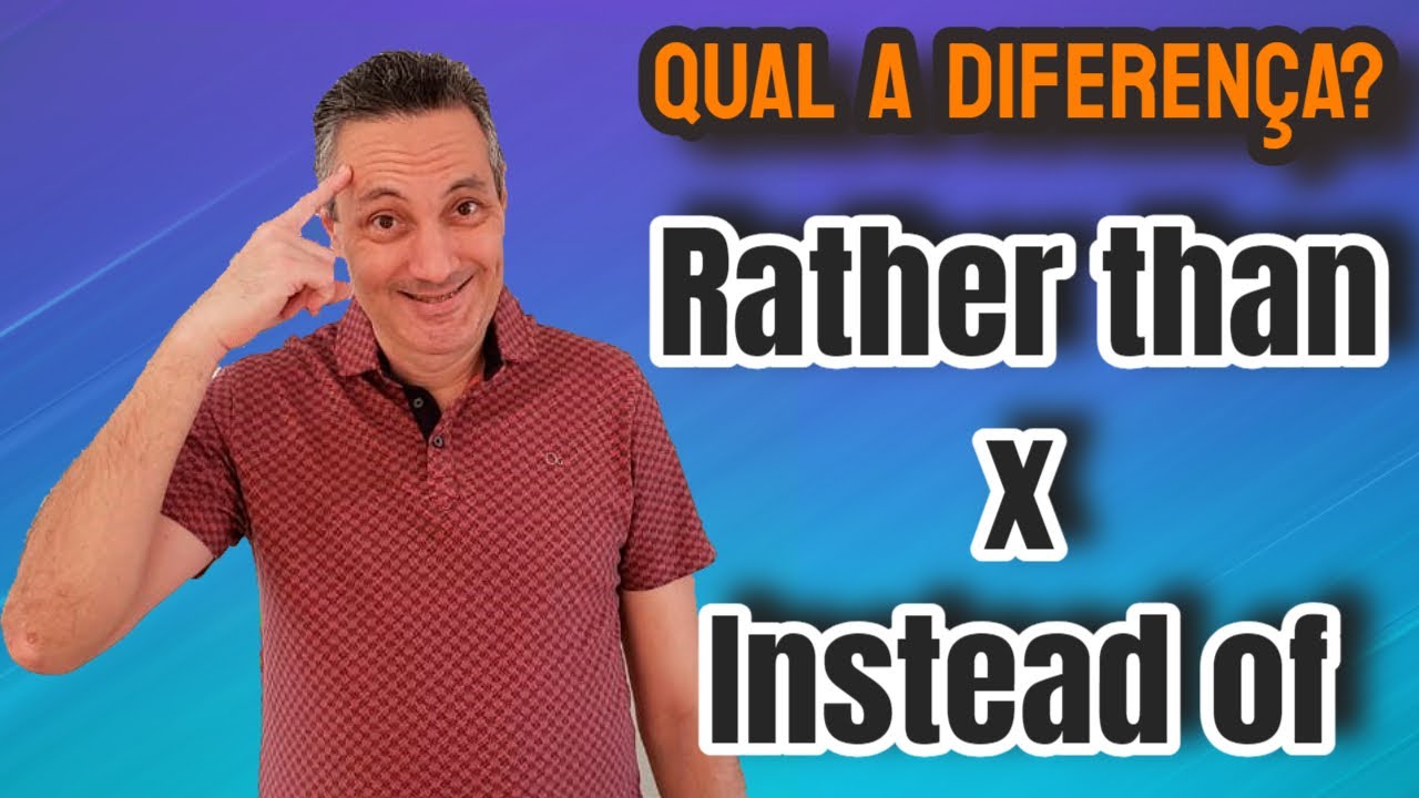 RATHER THAN x INSTEAD OF | Qual a diferença?