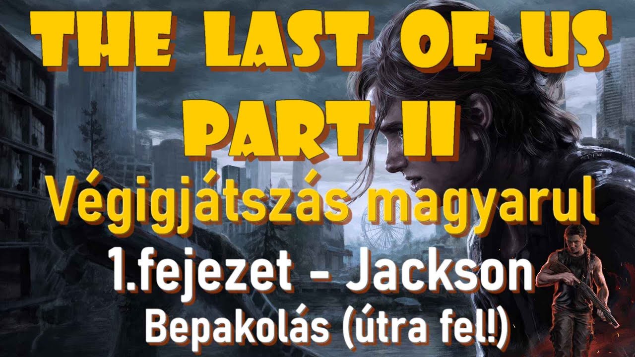 The Last of Us Part 2 magyarul - 1.fejezet Jackson - Bepakolás (útra fel)