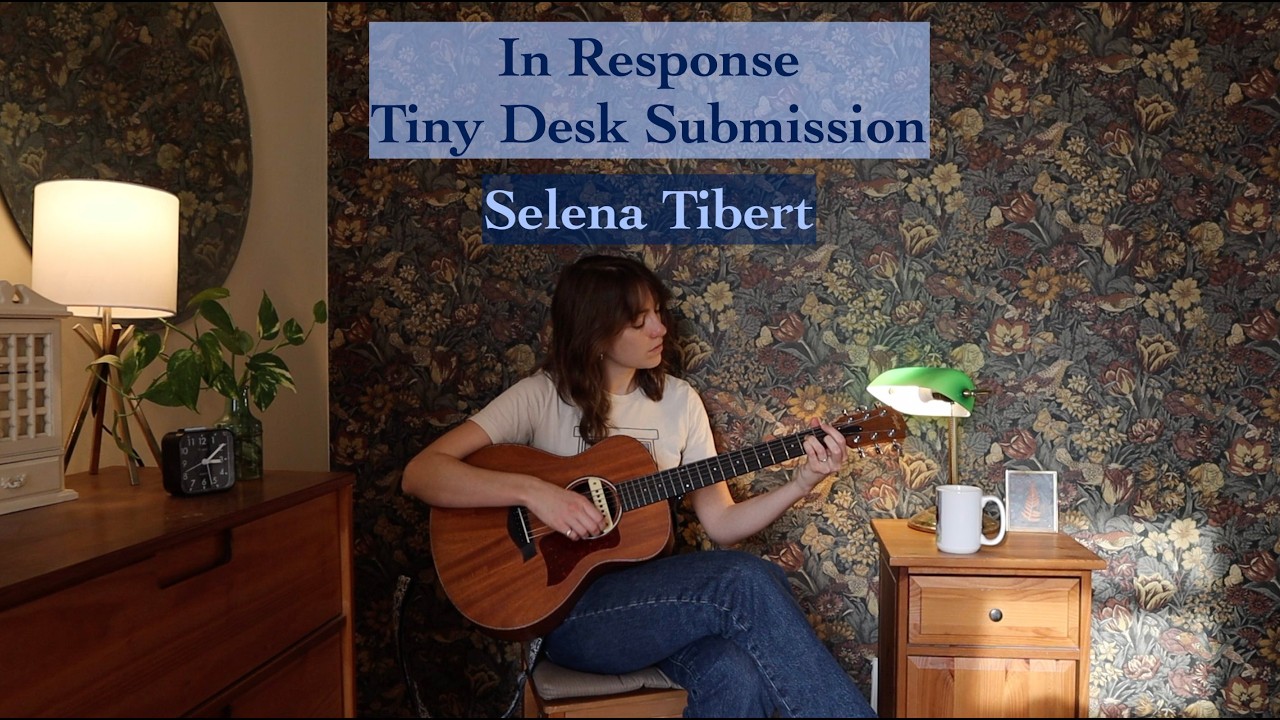 Selena Tibert | In Response | Tiny Desk Submission 2026