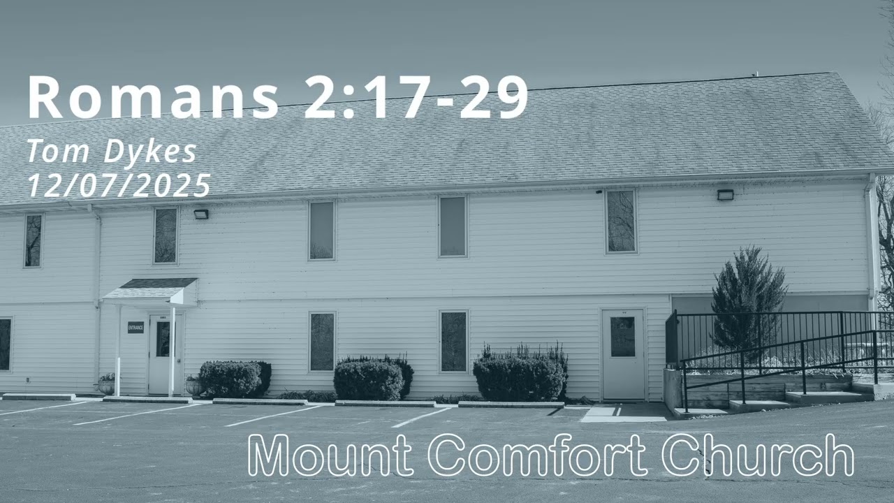Romans 2:17-29 Tom Dykes Mount Comfort Church (12-07-2025)