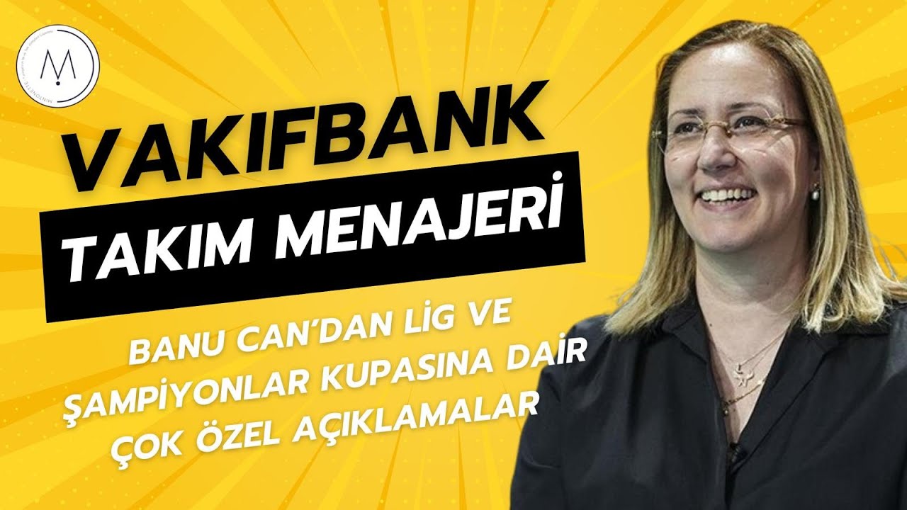 VakıfBank Takım Menajeri Banu Can'dan lige ve Şampiyonlar Kupası'na dair çok özel açıklamalar
