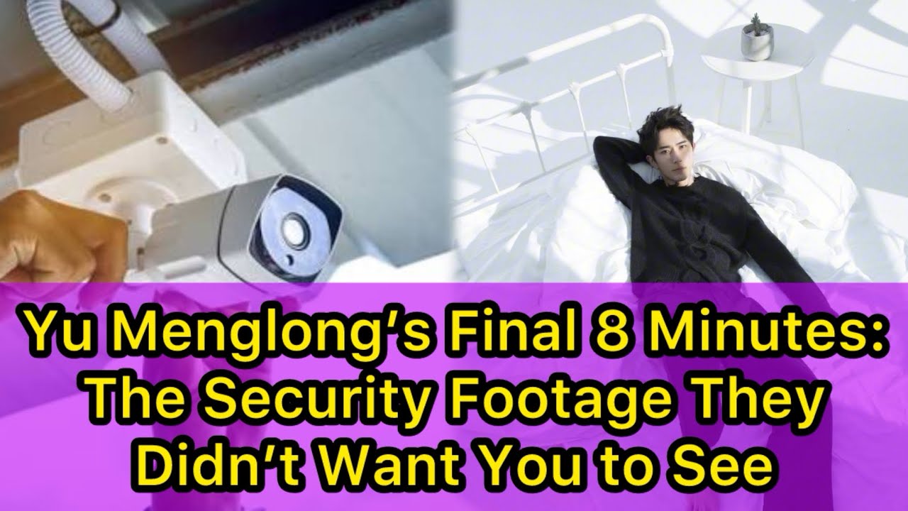 Yu Menglong’s Final 8 Minutes: The Security Footage They Didn’t Want You to See