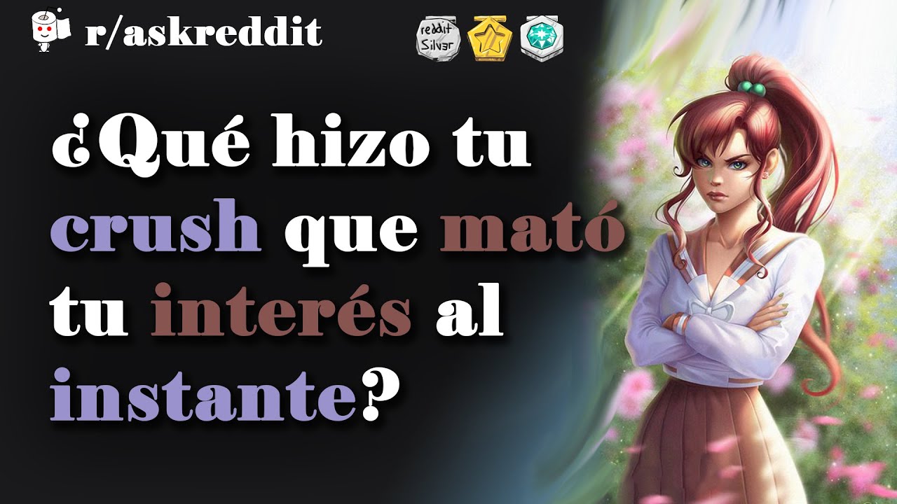 ¿Qué hizo tu crush que destruyó tu interés al instante? - Preguntas de Reddit en español