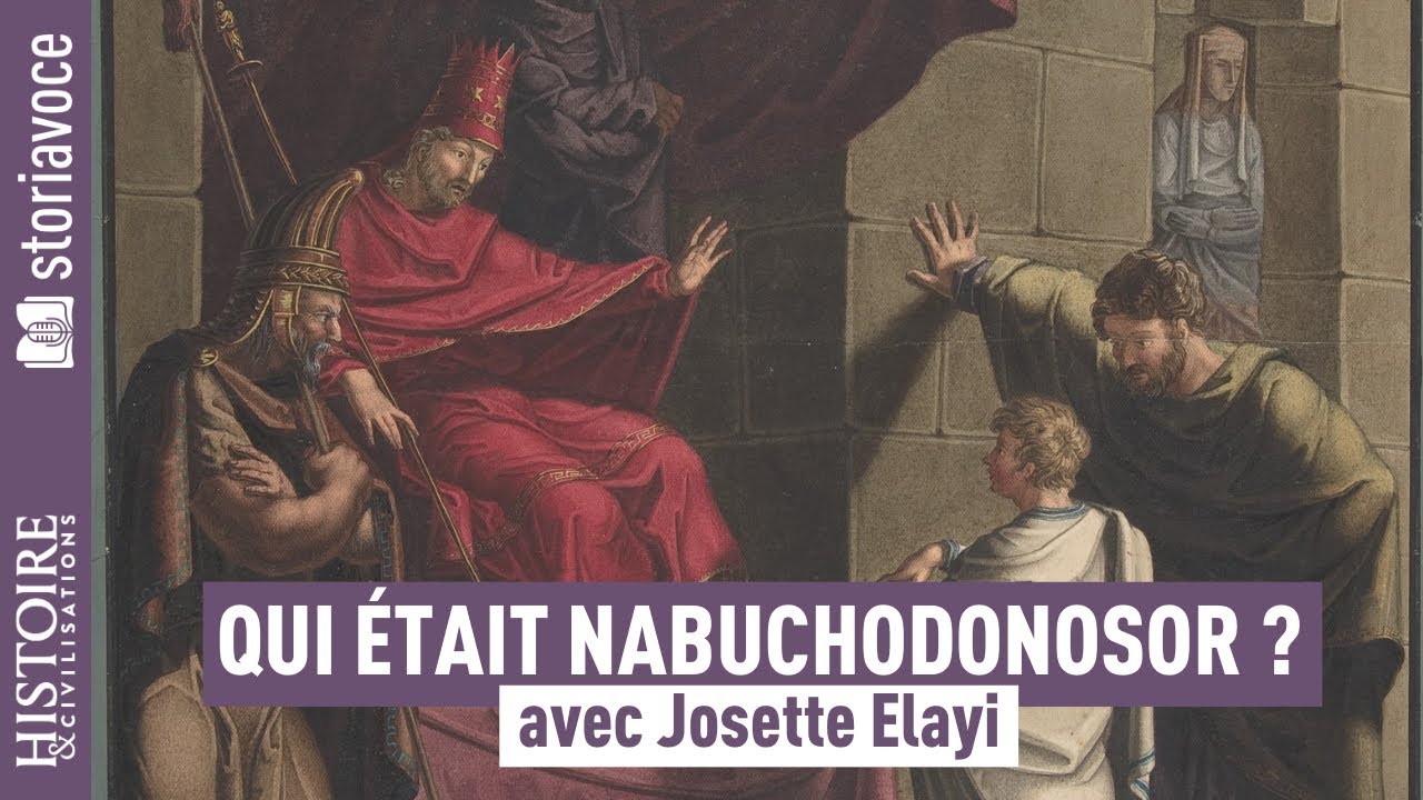 Qui était Nabuchodonosor, roi de Babylone ? avec Josette Elayi