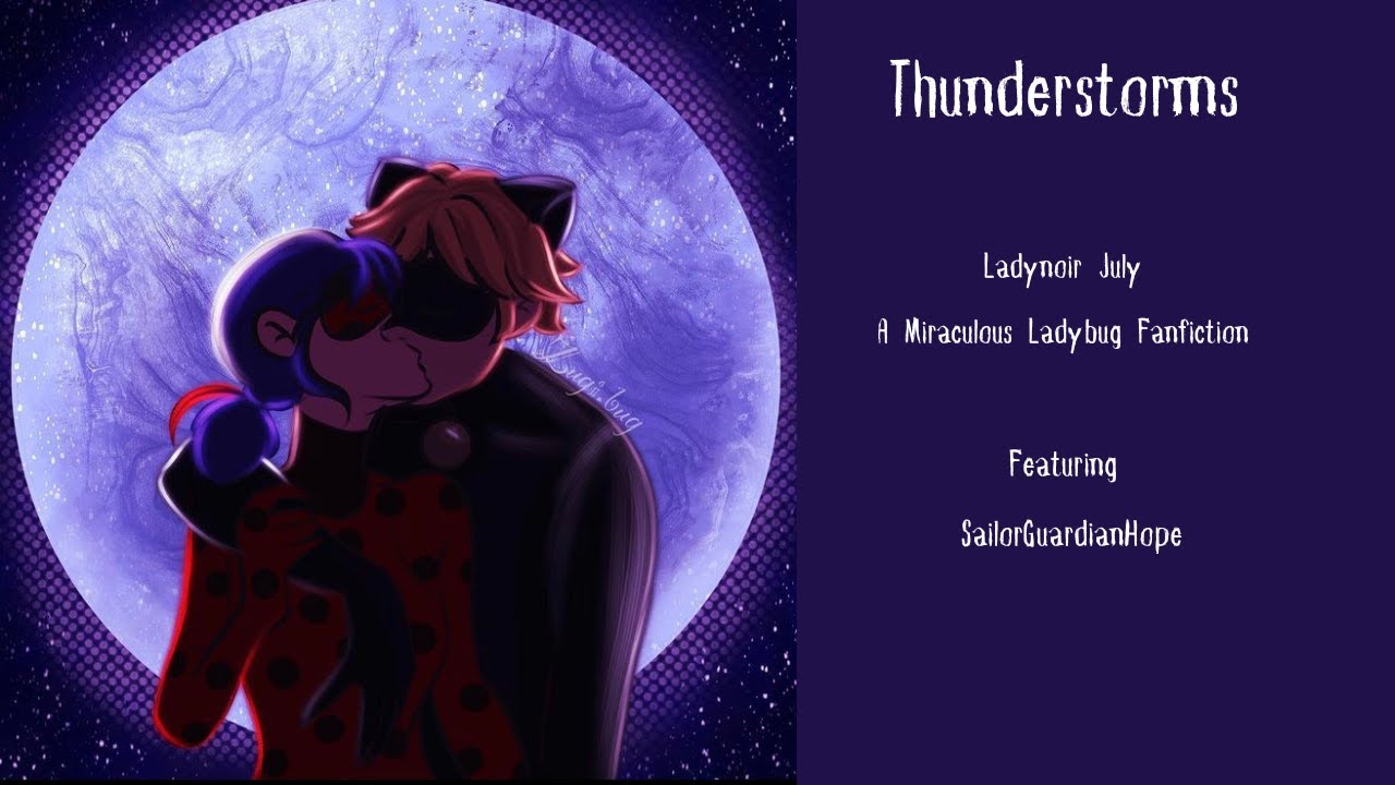 Ladynoir July: Thunderstorms | A Miraculous Ladybug Fanfiction | Feat.@SailorGuardianHope