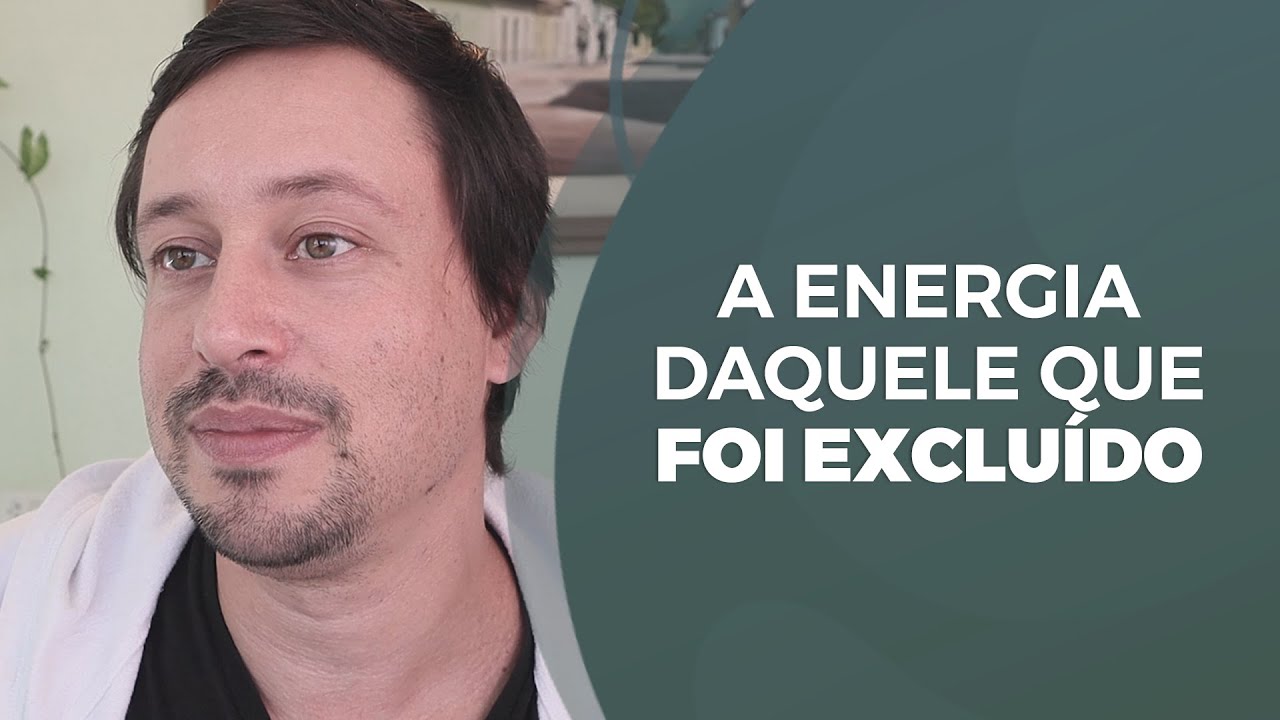 A energia daquele que foi excluído | CONSTELAÇÃO FAMILIAR