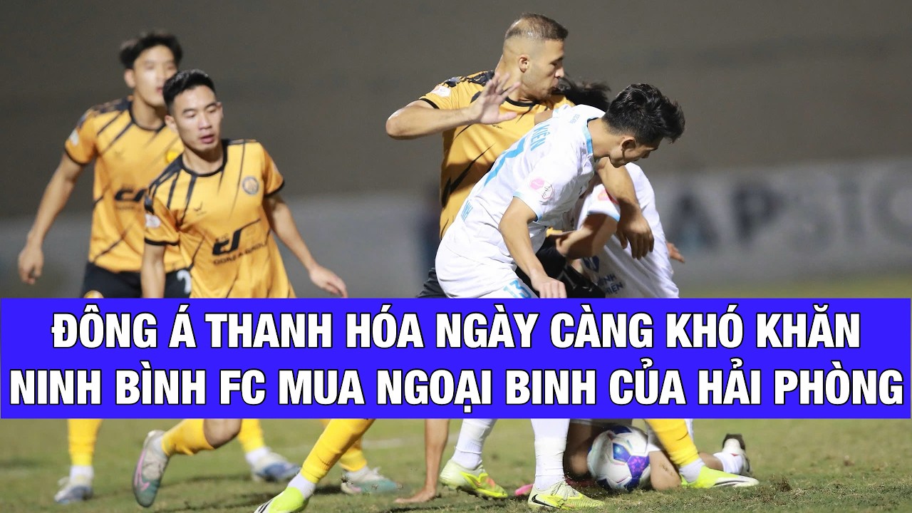 ĐÔNG Á THANH HÓA CHƯA GIẢI QUYẾT ĐƯỢC KHÓ KHĂN, NINH BÌNH FC CHIÊU MỘ TIỀN ĐẠO TỪ CLB HẢI PHÒNG