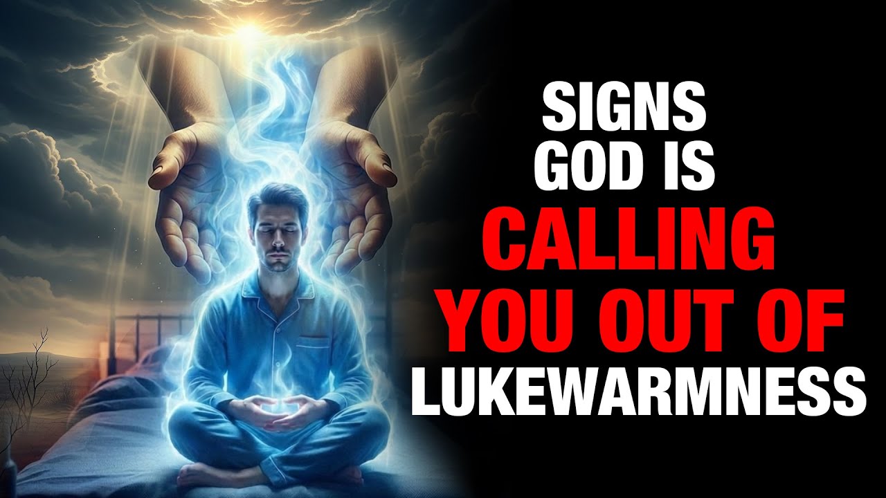 SIGNS GOD IS CALLING YOU OUT OF LUKEWARMNESS