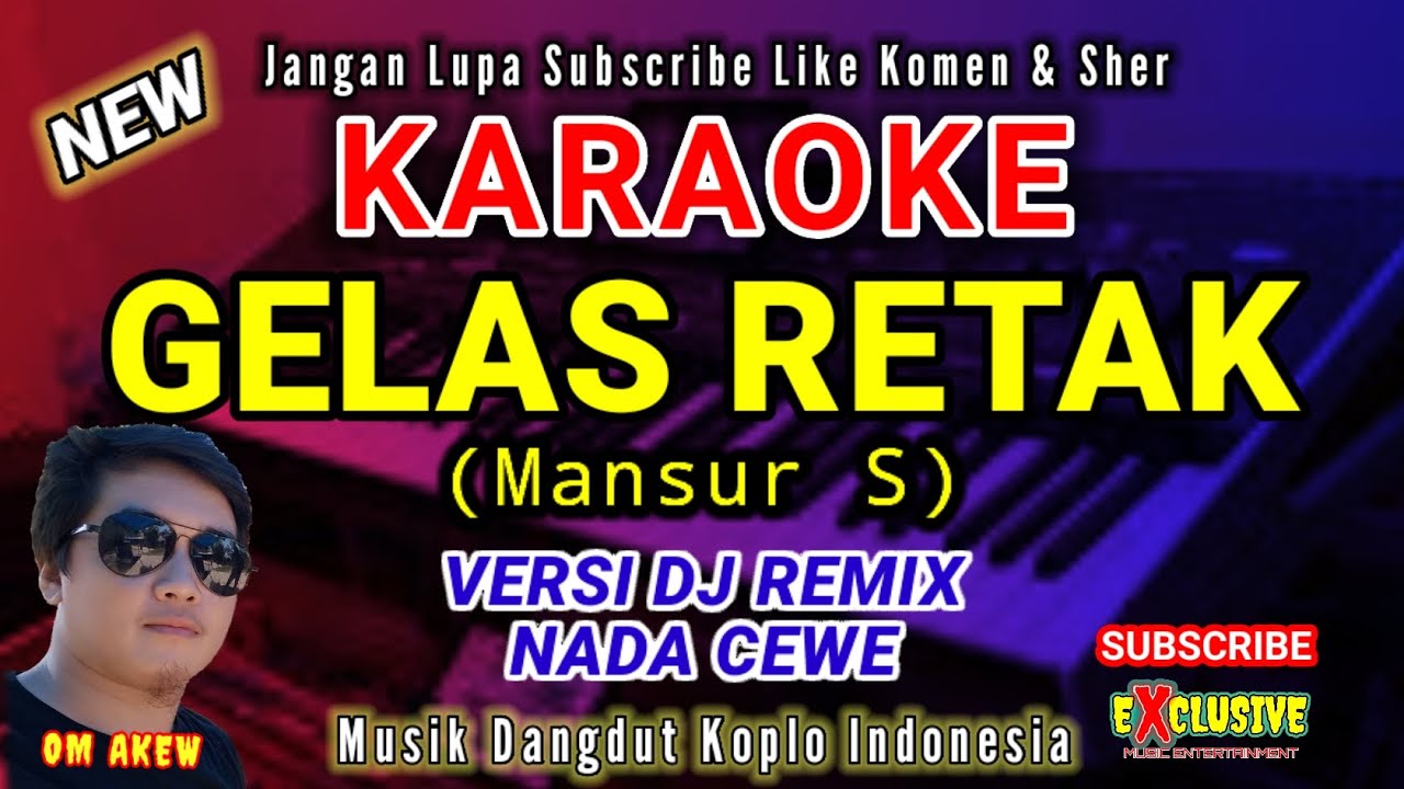 GELAS RETAK DJ REMIX |KARAOKE DANGDUT TERBARU| MANSUR SI MUSIK DANGDUT KOPLO| NADA CEWE OM AKEW