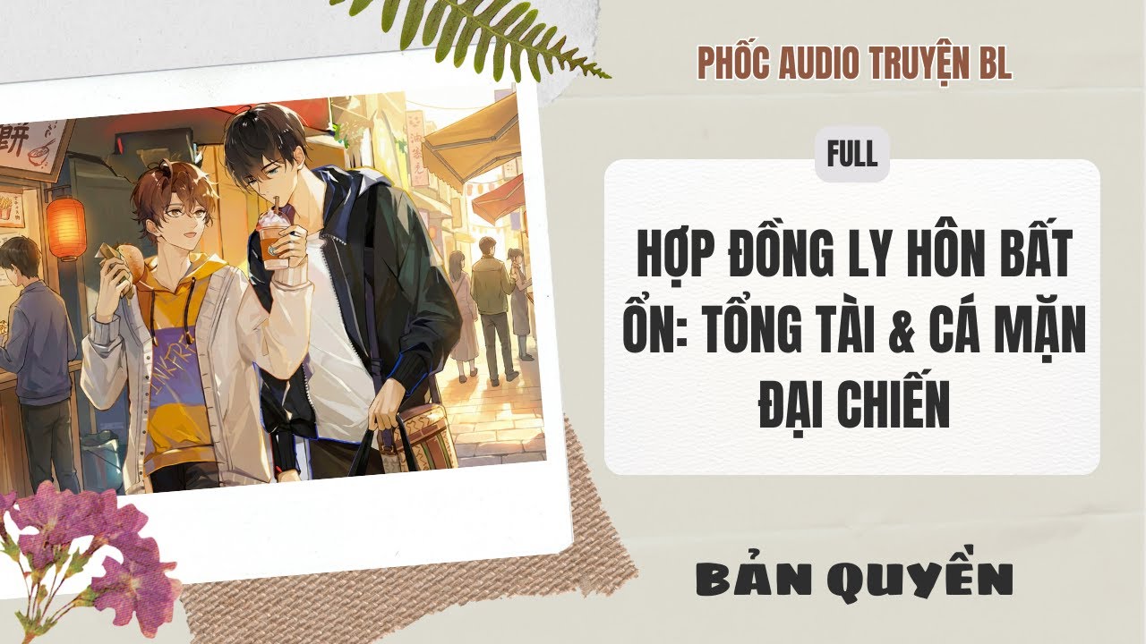 [Audio Boy Love] - Hợp Đồng Ly Hôn Bất Ổn: Tổng Tài & Cá Mặn Đại Chiến [Full] - [Đam Mỹ]