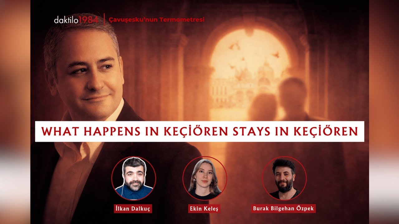 What Happens in Keçiören Stays in Keçiören | Çavuşesku'nun Termometresi #293