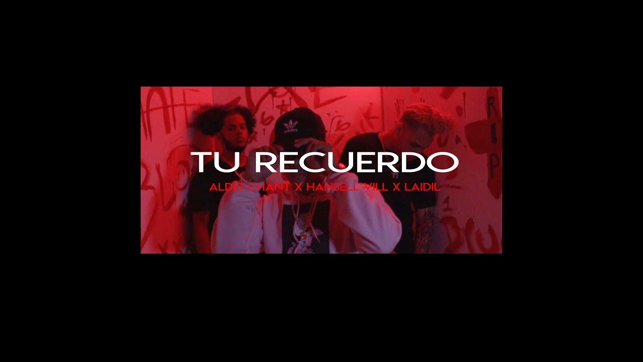 Aldo Chant ❌ Hansell Vill ❌ Laidil - Tu Recuerdo (Video Oficial)