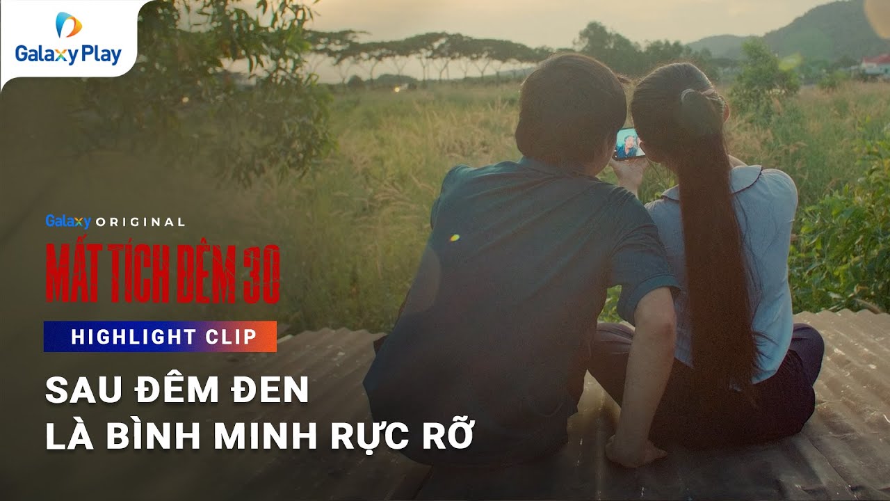 Sau đêm đen là bình minh rực rỡ | Mất Tích Đêm 30 | Galaxy Play