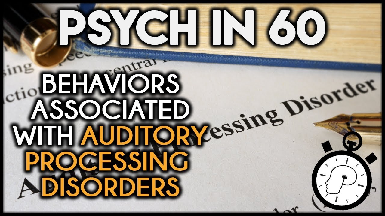 Behaviors Associated with Auditory Processing Disorders | Psych in 60