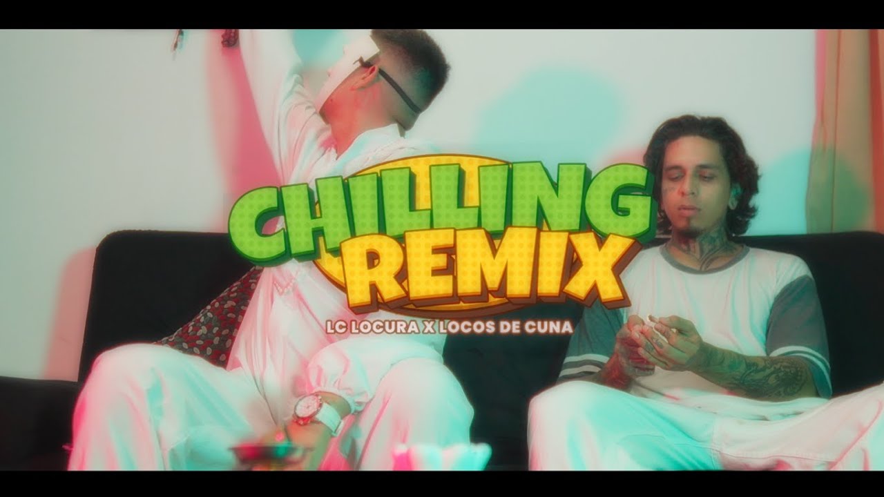 Chilin Remix - Lc LoCura Ft Locos De Cuna