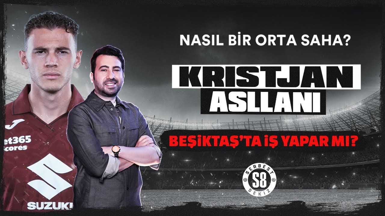 KRISTJAN ASLLANI, BEŞİKTAŞ'TA NE KATAR? | ÖNE ÇIKAN ÖZELLİKLERİ NELER?