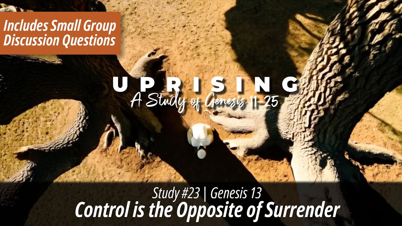 Study 23 | Genesis 13  -  Control is the Opposite of Surrender