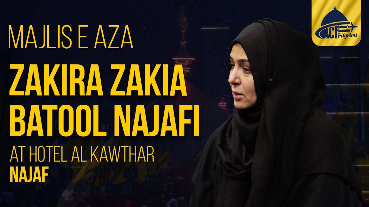 ZAKIRA ZAKIA BATOOL NAJAFI | 12th Sept | ARBAEEN 2022 | NAJAF | ACF PILGRIMS