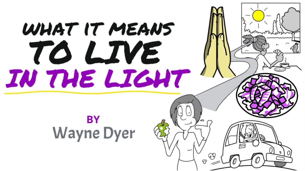 What It Means To Live Enlightened (In The Light) ~ Wayne Dyer