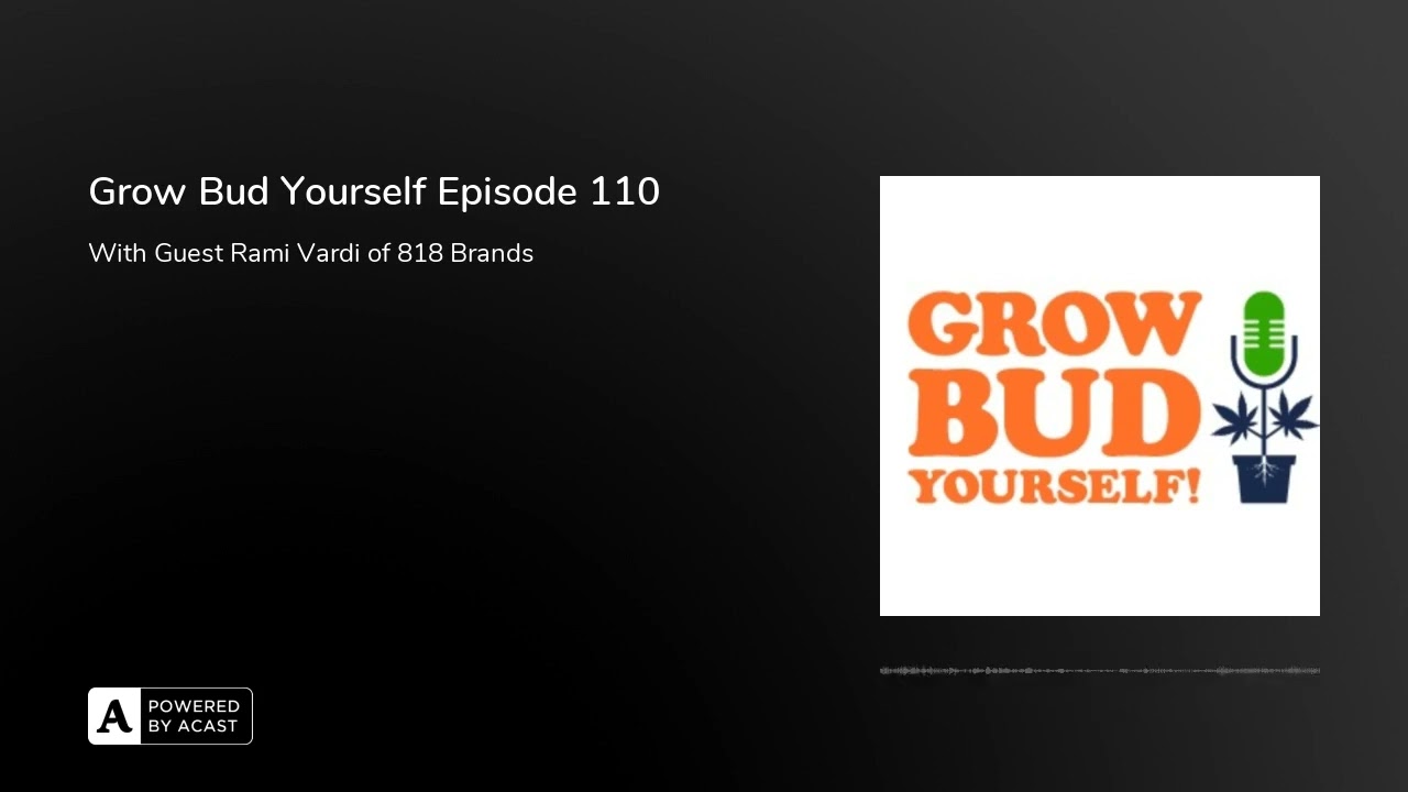 Grow Bud Yourself Episode 110 - Guest: Rami Vardi of 818 Brands