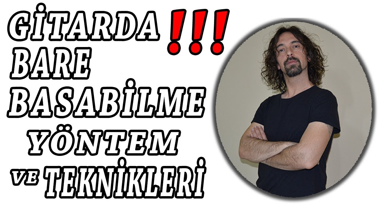 Gitarda Bare Basabilmek İçin Yöntem Ve Teknikler-ÖNEMLİ !!!
