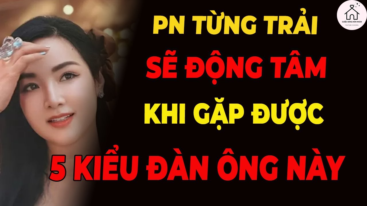 5 Dạng Đàn Ông Khiến Phụ Nữ Trải Đời Phải 