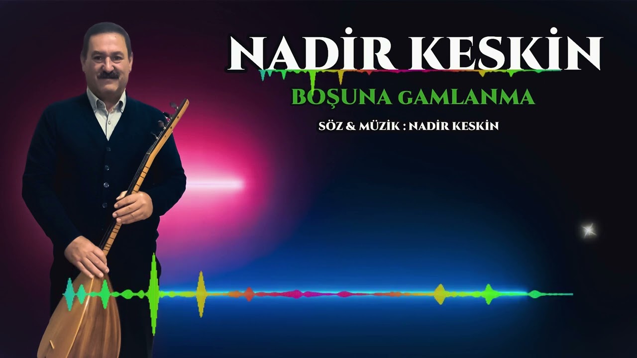 NADİR KESKİN  ( BOŞUNA GAMLANMA ) 2024