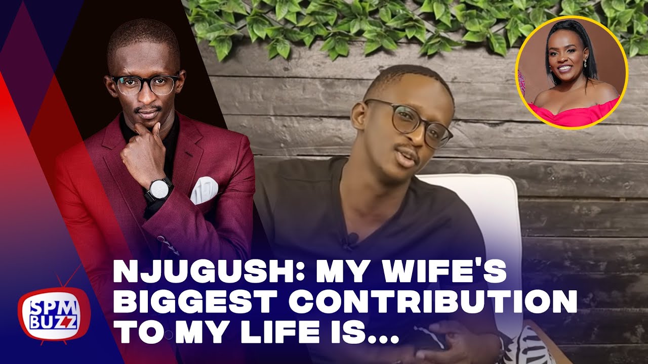 NJUGUSH MY WIFE'S BIGGEST CONTRIBUTION TO MY LIFE| WHY EDGAR AND NOT KIBE