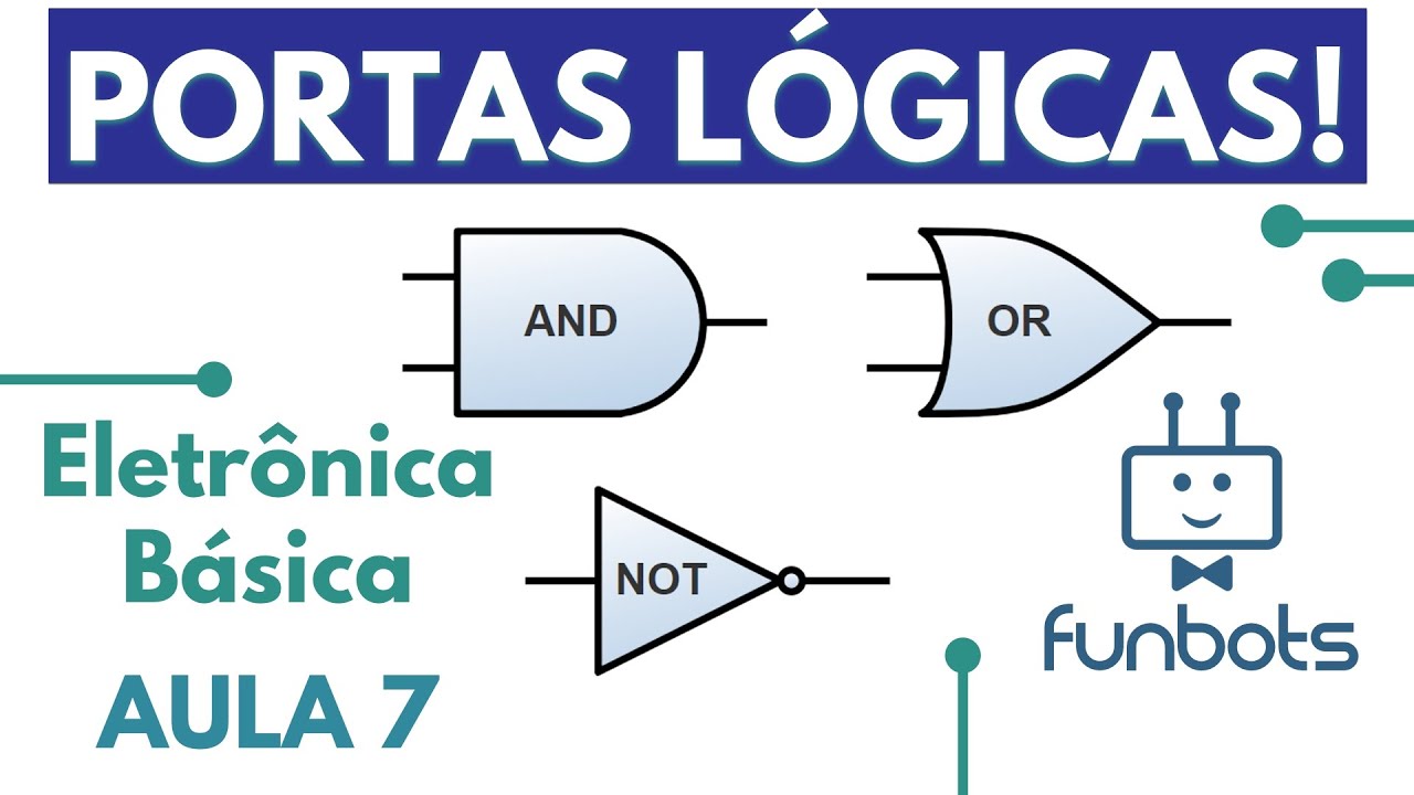 APRENDA PORTA LÓGICA DE FORMA FÁCIL - Eletrônica Básica - Aula 7