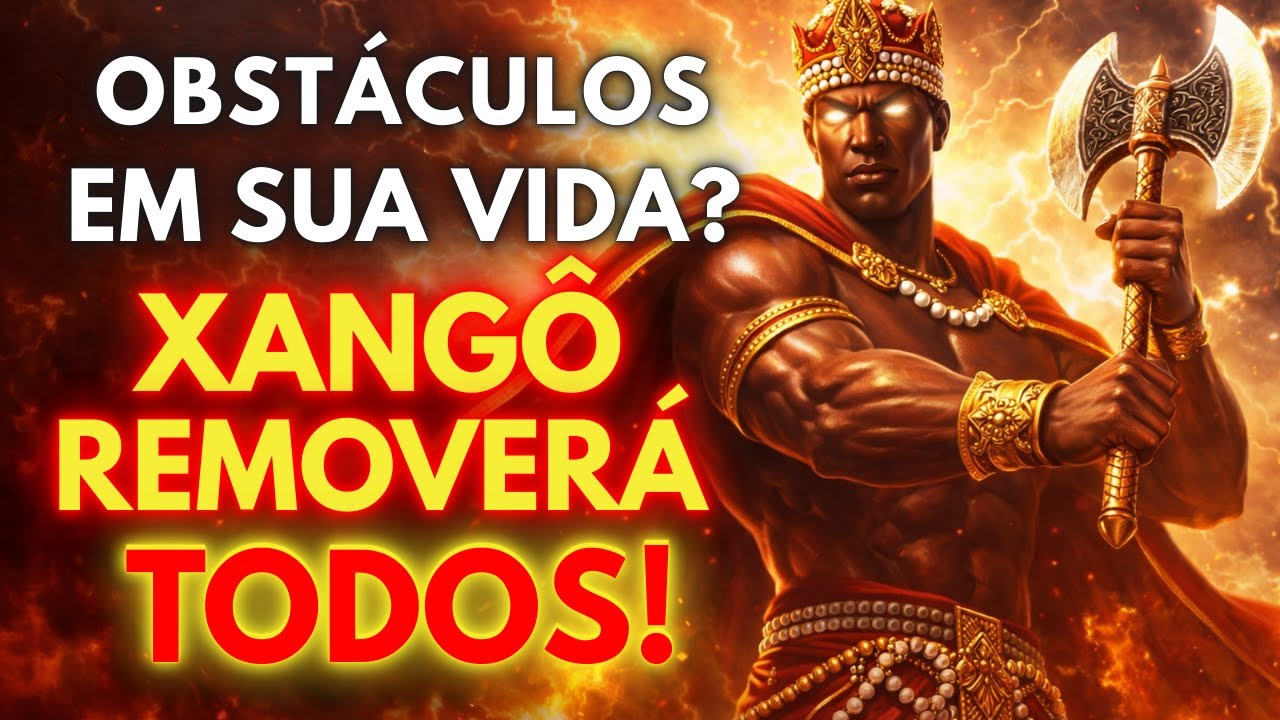 OBSTÁCULOS EM SUA VIDA? XANGÔ REMOVERÁ TODOS!