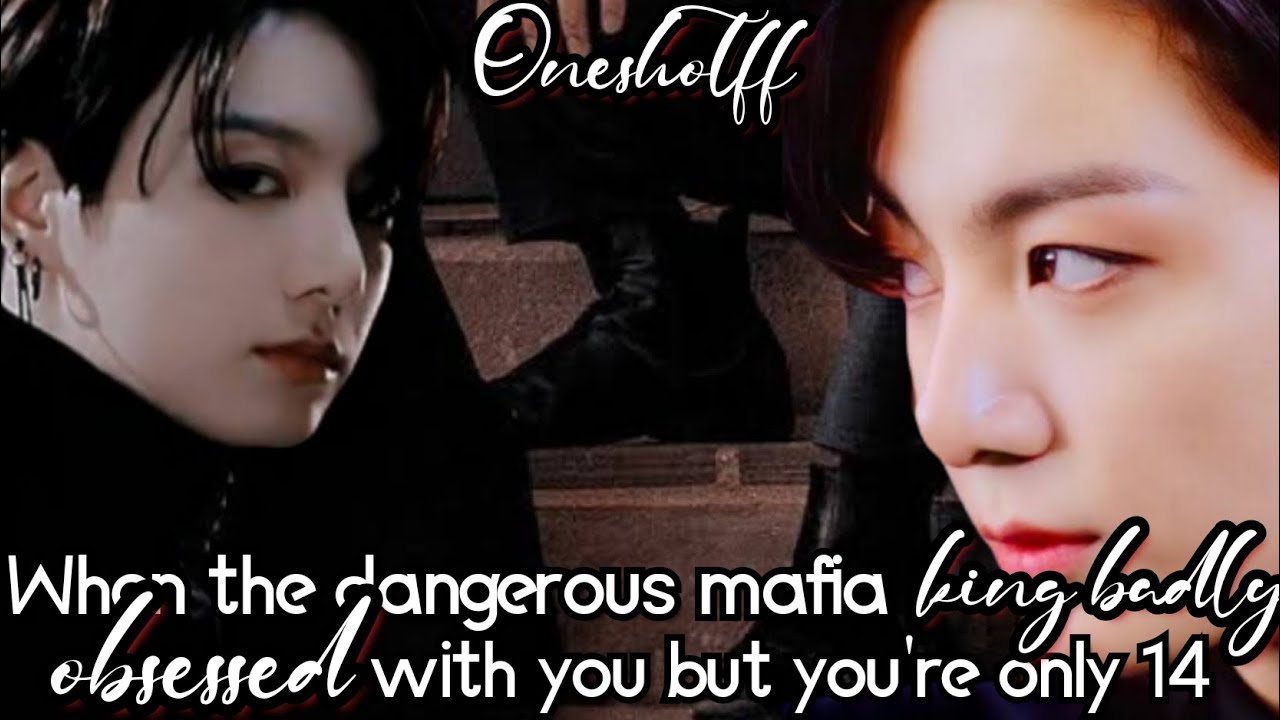 When the dangerous mafia king badly obsessed with you but you're only 14 years old jk ff