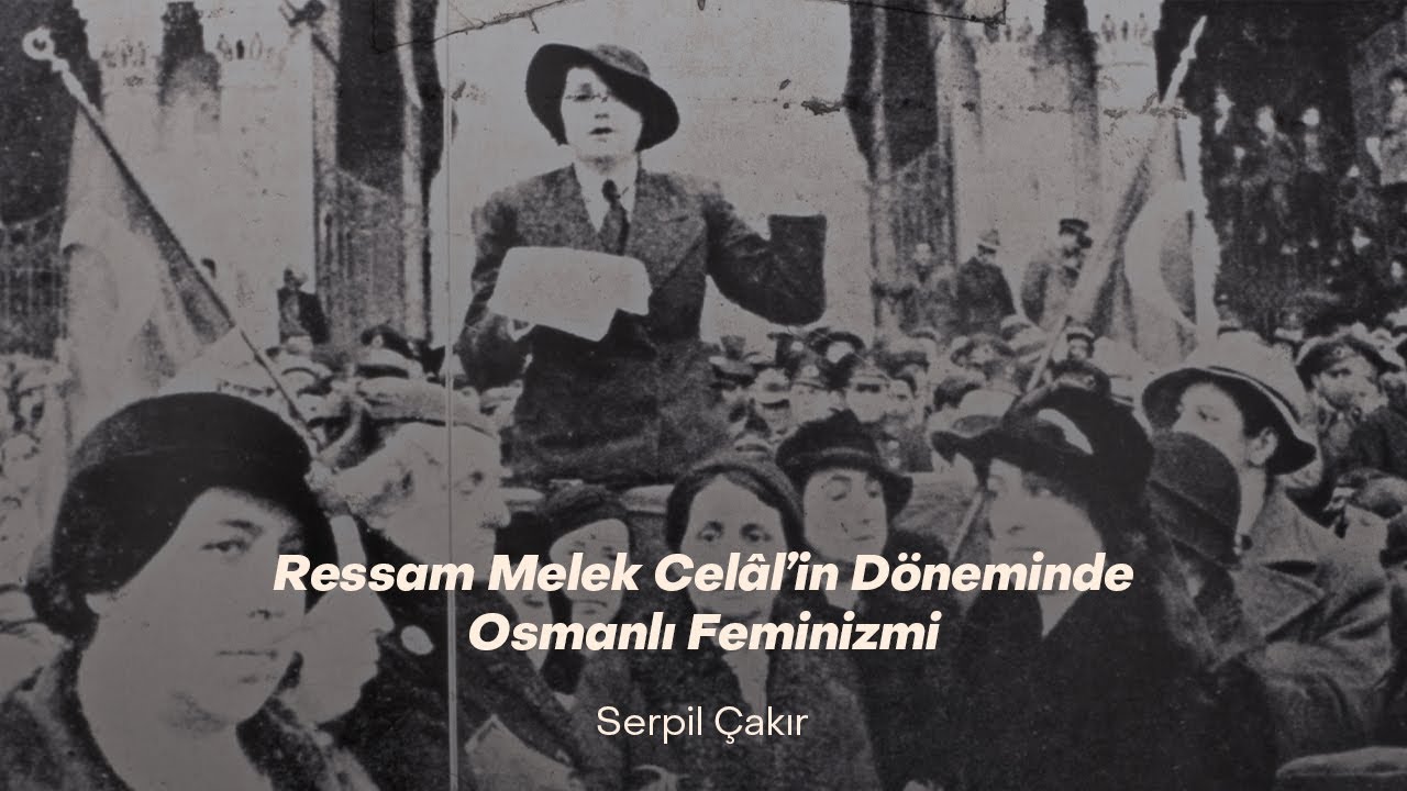 Serpil Çakır: “Ressam Melek Celâl’in Döneminde Osmanlı Feminizmi”