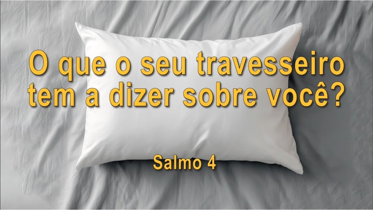 O que o seu travesseiro tem a dizer sobre você? (Estudos em Salmos) Salmo 4 | 4ª parte