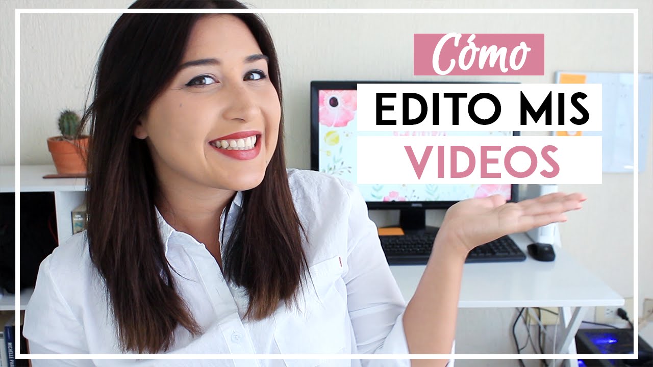 ¿CÓMO EDITO MIS VIDEOS? Programas para editar videos - Tips de Youtube - SONIA ALICIA