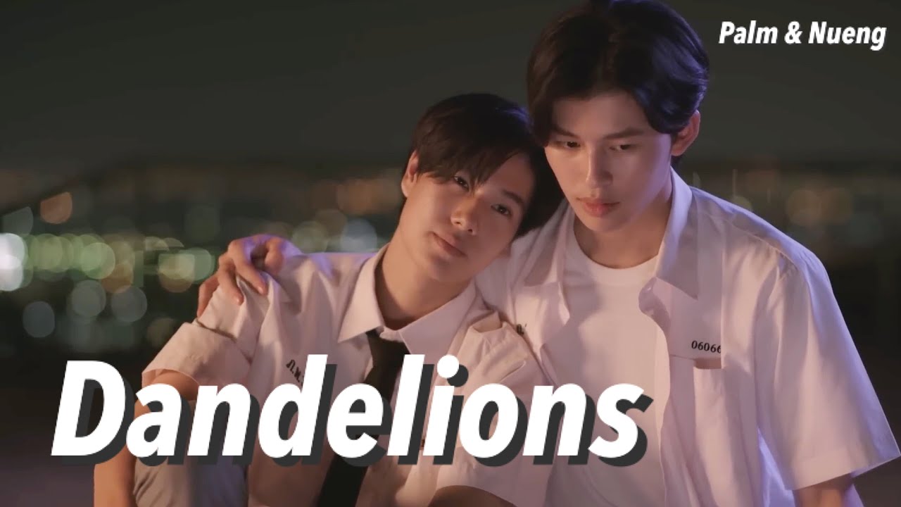 Palm ✘ Nueng ► Dandelions [BL] | Never Let Me Go