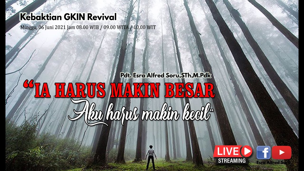 Pdt. Esra Soru : DIA HARUS MAKIN BESAR - AKU HARUS MAKIN KECIL