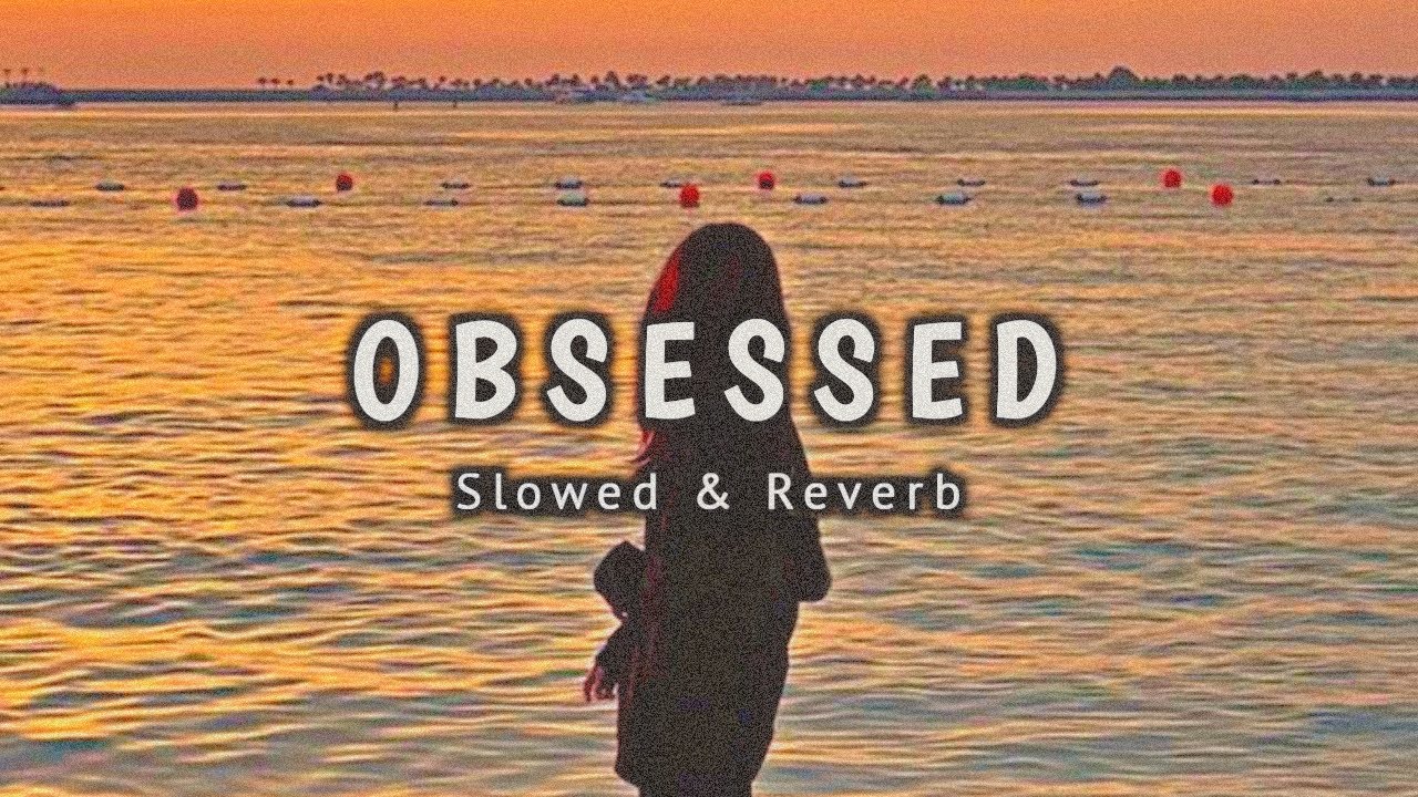 Obsessed Song ( Slowed + Reverb ) LoFi
