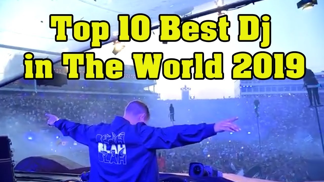 TOP 10 BEST DJ IN THE WORLD 2019