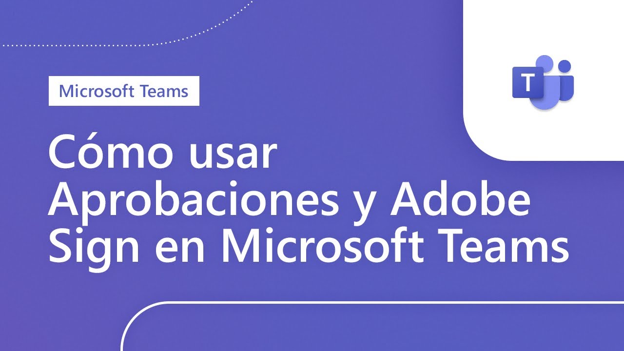Cómo usar Aprobaciones y Adobe Sign en Microsoft Teams