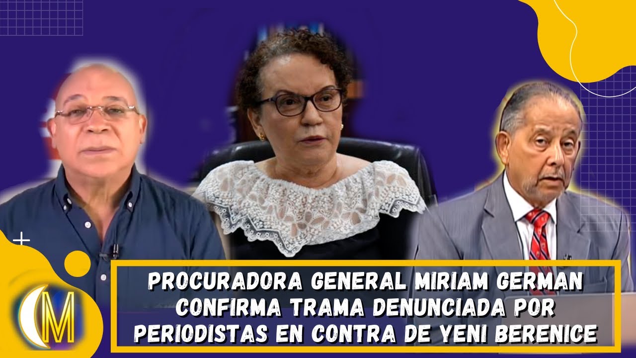Procuradora General Miriam Germán confirma trama denunciada en contra de la magistrada Yeni Berenice