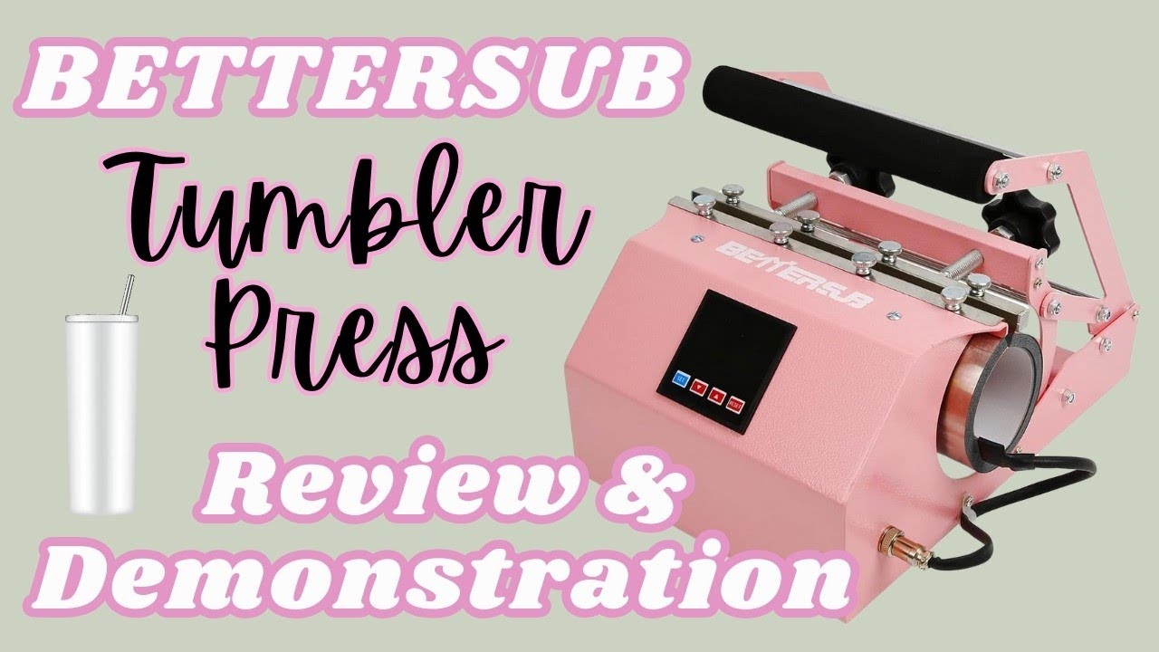 Bettersub Tumbler Press - Review & Demonstration  #beginnerfriendly #tumblers #sublimationtutorial