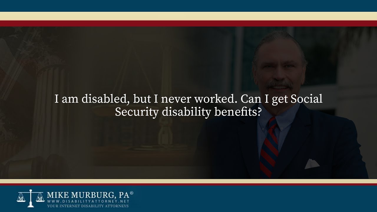 I am disabled but I never worked. Can I get Social Security disability benefits?