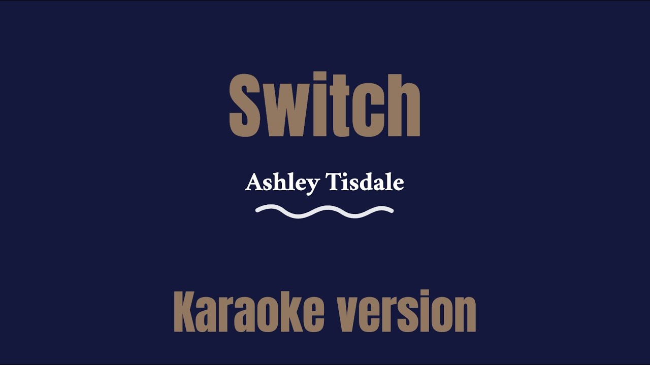 Ashley Tisdale - Switch (Karaoke version)