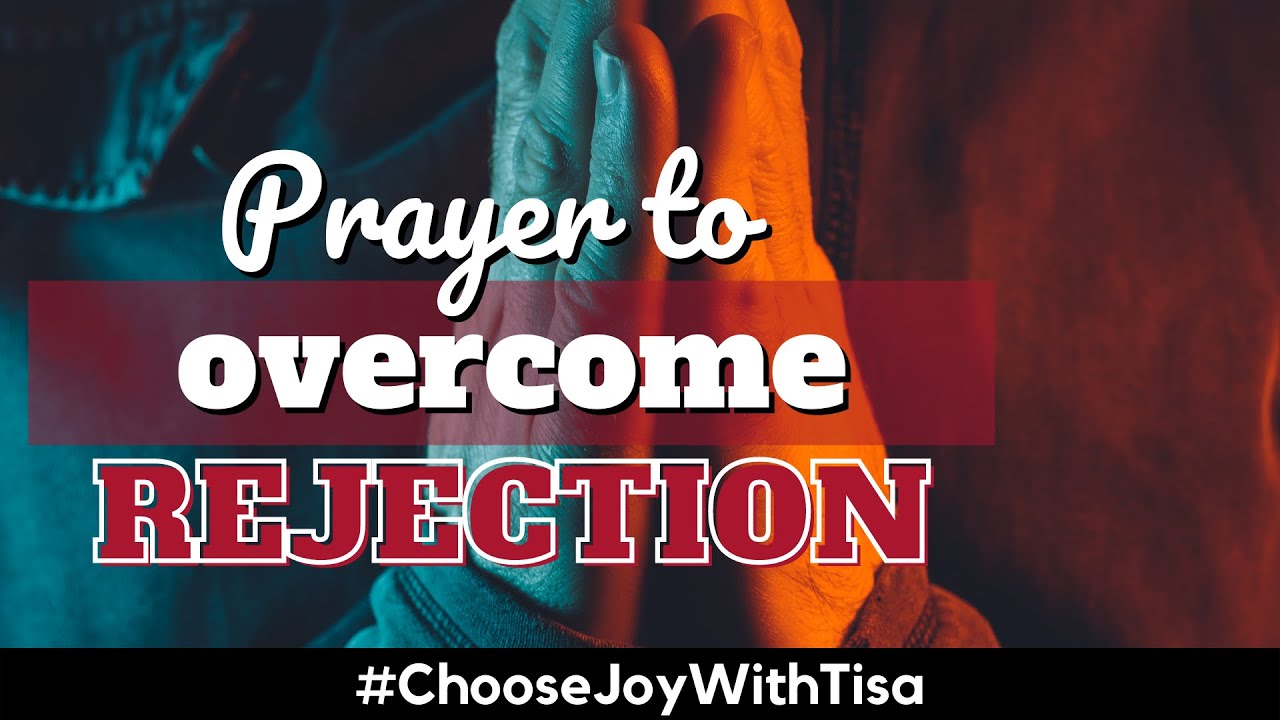 Prayer to Overcome to Rejection | Choose Joy with Tisa | Daily Effective Prayers