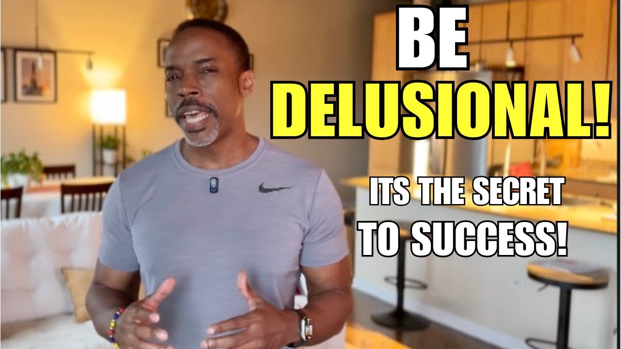 Being Delusional Is The Secret To Your Dream Life!