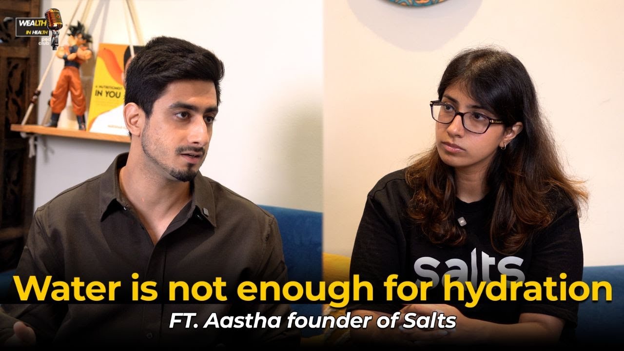 Electrolytes - Future of hydration ft. Astha Tandon - Founder of Salts.
