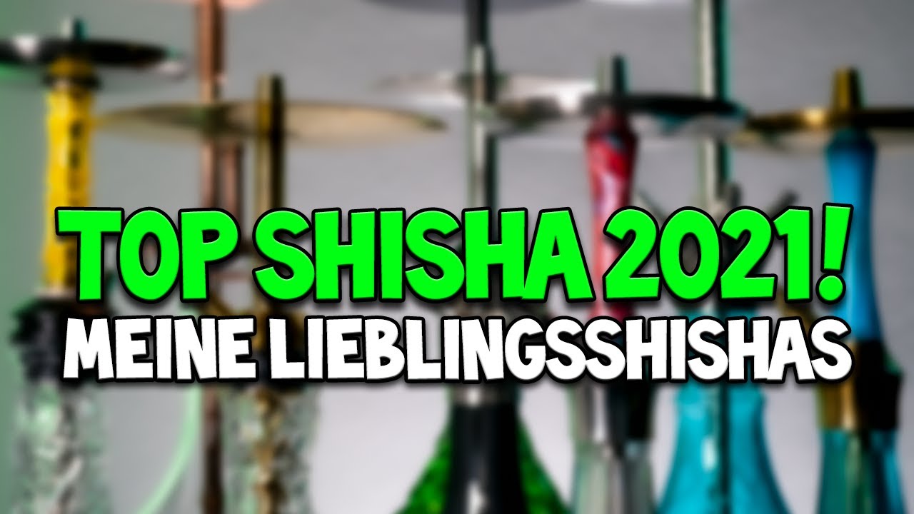 Die BESTE SHISHA 2021 | MEINE Lieblingsshishas | Top 6
