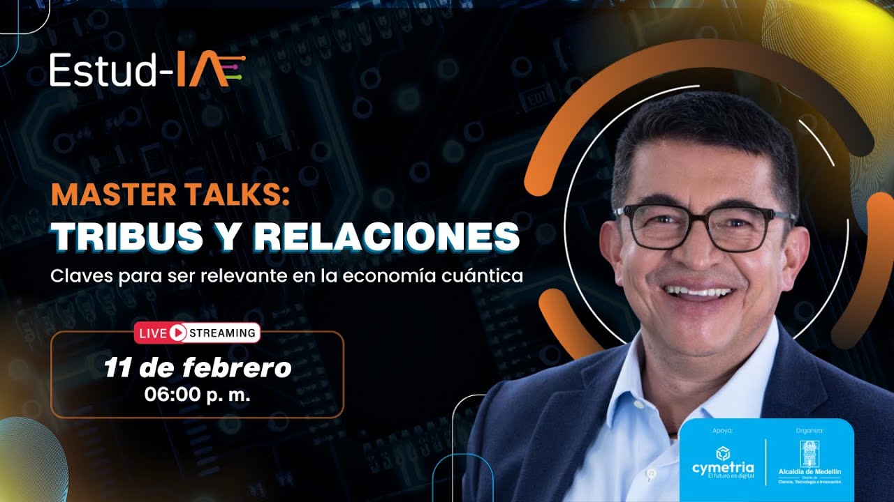 MASTERCLASS: Tribus y relaciones, claves para ser relevante en la economía cuántica